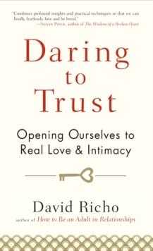 Daring to Trust : Opening Ourselves to Real Love and Intimacy