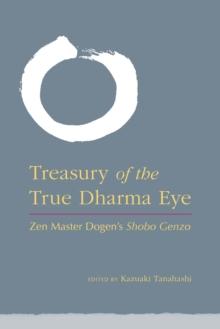 Treasury of the True Dharma Eye : Zen Master Dogen's Shobo Genzo