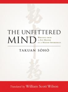 The Unfettered Mind : Writings from a Zen Master to a Master Swordsman