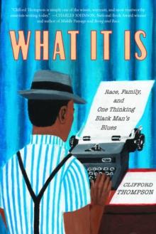 What It Is : Race, Family, and One Thinking Black Man's Blues