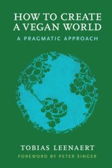 How to Create a Vegan World : A Pragmatic Approach