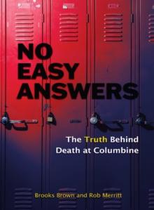 No Easy Answers : The Truth Behind Death at Columbine