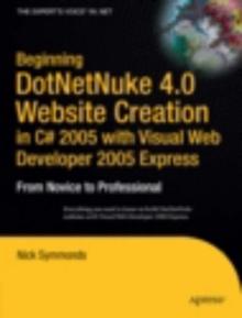 Beginning DotNetNuke 4.0 Website Creation in C# 2005 with Visual Web Developer 2005 Express : From Novice to Professional