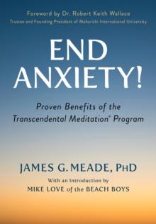 End Anxiety! : Proven Benefits of the Transcendental Meditation Program