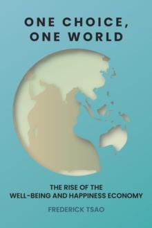 One Choice, One World : The Rise of the Well-Being and Happiness Economy