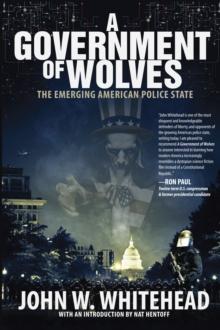 A Government of Wolves : The Emerging American Police State