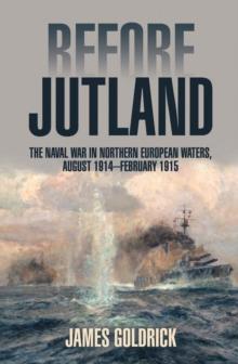 Before Jutland : The Naval War in Northern European Waters, August 1914-February 1915