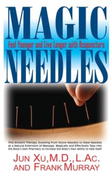 Magic Needles : Feel Younger and Live Longer with Acupuncture