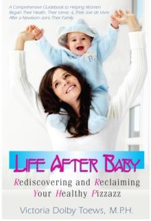 Life After Baby : Rediscovering and Reclaiming Your Healthy Pizzazz