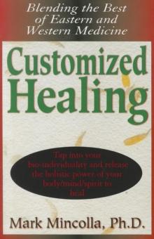 Customized Healing : Blending the Best of Eastern and Western Medicine