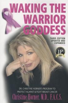 Waking the Warrior Goddess : Dr. Christine Horner's Program to Protect Against & Fight Breast Cancer - Updated and Expanded