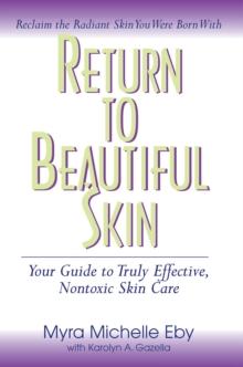 Return to Beautiful Skin : Your Guide to Truly Effective, Nontoxic Skin Care