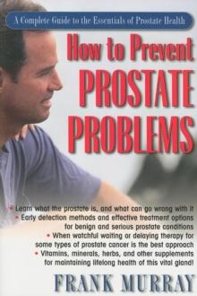 How to Prevent Prostate Problems : A Complete Guide to the Essentials of Prostate health