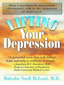 Lifting Your Depression : How a Psychiatrist Discovered Chromium's Role in the Treatment of Depression