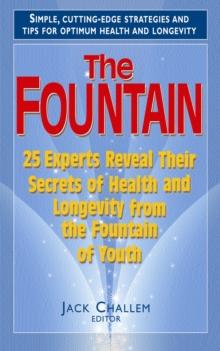 Fountain : 25 Experts reveal Their Secrets of Health and Longevity from the Fountain of Youth