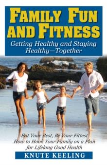 Family Fun and Fitness : Getting Healthy and Staying Healthy-Together