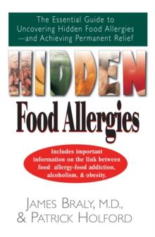 Hidden Food Allergies : The Essential Guide to Uncovering Hidden Food Allergies--And Achieving Permanent Relief