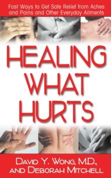 Healing with Hurts : Fast Ways to Get Safe Relief from Aches and Pains and Other Everyday Ailments