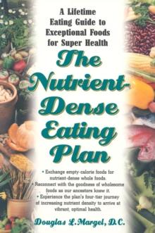 The Nutrient-Dense Eating Plan : Enjoy a Lifetime of Super Health with This Fundamental Guide to Exceptional Foods