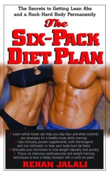 The Six-Pack Diet Plan : The Secrets to Getting Lean Abs and a Rock-Hard Body Permanently