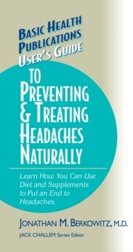 User's Guide to Preventing and Treating Headaches Naturally