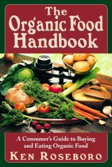 The Organic Food Handbook : A Consumers guide to Buying and Eating Organic Food