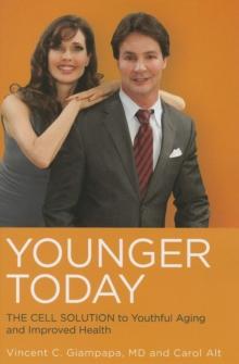 Younger Today : The Cell Solution to Youthful Aging and Improved Health