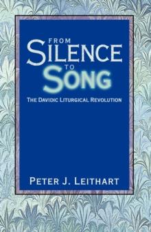 From Silence to Song : The Davidic Liturgical Revolution