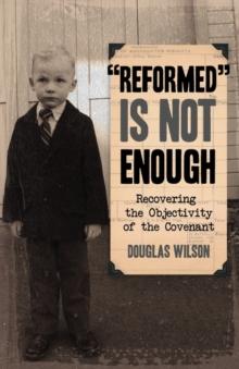 Reformed is Not Enough : Recovering the Objectivity of the Covenant