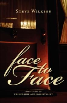 Face to Face : Meditations on Friendship and Hospitality