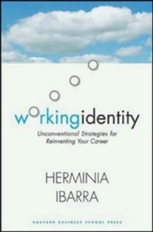 Working Identity : Unconventional Strategies for Reinventing Your Career