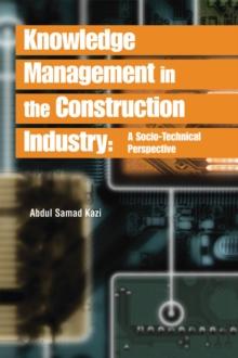 Knowledge Management in the Construction Industry: A Socio-Technical Perspective