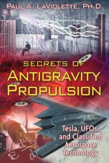 Secrets of Antigravity Propulsion : Tesla, UFO's, and Classified Aerospace Technology