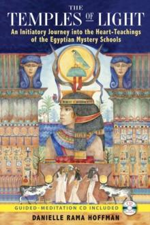 The Temples of Light : An Initiatory Journey into the Heart Teachings of the Egyptian Mystery Schools