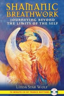 Shamanic Breathwork : Journeying beyond the Limits of the Self