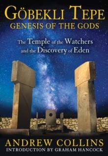 Gobekli Tepe: Genesis of the Gods : The Temple of the Watchers and the Discovery of Eden