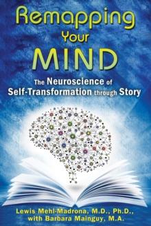 Remapping Your Mind : The Neuroscience of Self-Transformation through Story