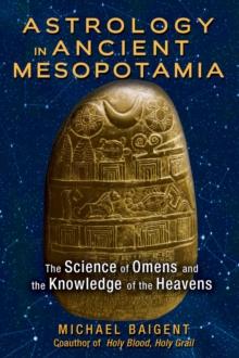 Astrology in Ancient Mesopotamia : The Science of Omens and the Knowledge of the Heavens