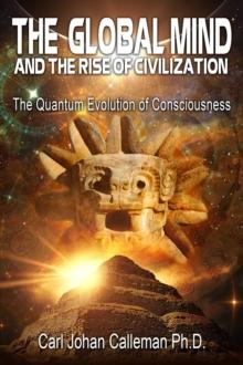 The Global Mind and the Rise of Civilization : The Quantum Evolution of Consciousness