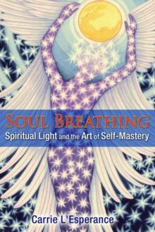 Soul Breathing : Spiritual Light and the Art of Self-Mastery