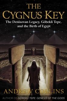 The Cygnus Key : The Denisovan Legacy, Gobekli Tepe, and the Birth of Egypt