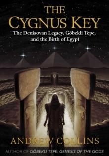 The Cygnus Key : The Denisovan Legacy, Gobekli Tepe, and the Birth of Egypt