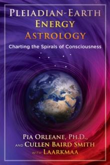 Pleiadian Earth Energy Astrology : Charting the Spirals of Consciousness