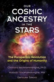 Our Cosmic Ancestry in the Stars : The Panspermia Revolution and the Origins of Humanity