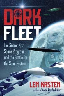 Dark Fleet : The Secret Nazi Space Program and the Battle for the Solar System