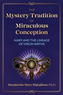 The Mystery Tradition of Miraculous Conception : Mary and the Lineage of Virgin Births