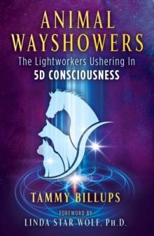 Animal Wayshowers : The Lightworkers Ushering In 5D Consciousness