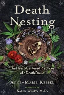 Death Nesting : The Heart-Centered Practices of a Death Doula