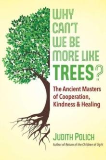 Why Can't We Be More Like Trees? : The Ancient Masters of Cooperation, Kindness, and Healing