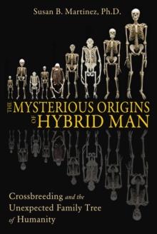 The Mysterious Origins of Hybrid Man : Crossbreeding and the Unexpected Family Tree of Humanity